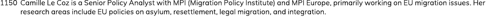 1150  Camille Le Coz is a Senior Policy Analyst with MPI (Migration Policy Institute) and MPI Europe, primarily worki   